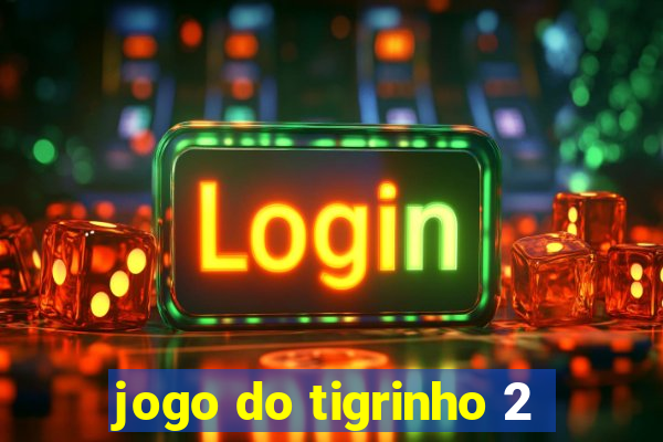 jogo do tigrinho 2